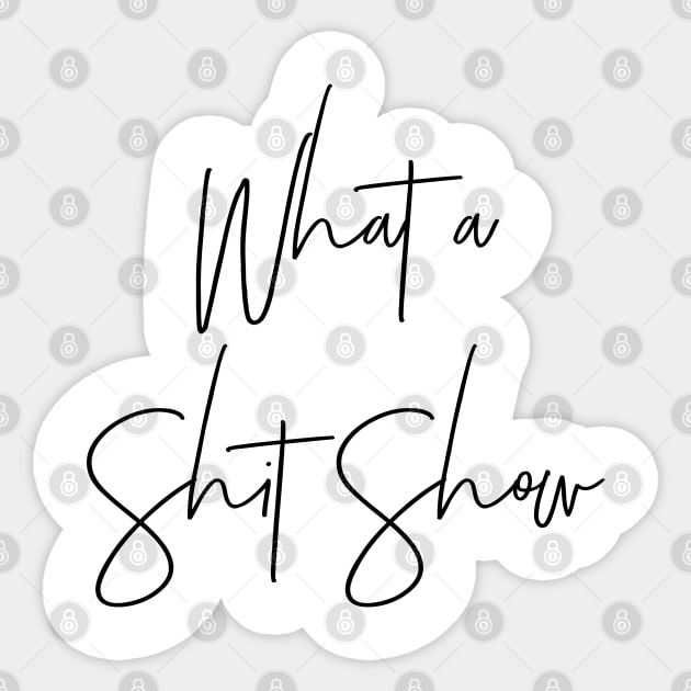 What a Shit Show Sticker by MadEDesigns